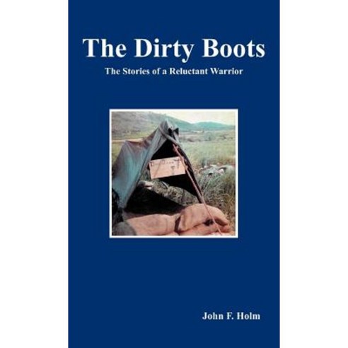 The Dirty Boots: The Stories of a Reluctant Warrior Hardcover, Trafford Publishing