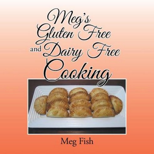 Meg''s Gluten Free and Dairy Free Cooking Paperback, Authorhouse