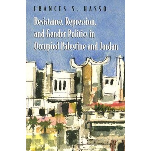Resistance Repression and Gender Politics in Occupied Palestine and Jordan Paperback, Syracuse University Press