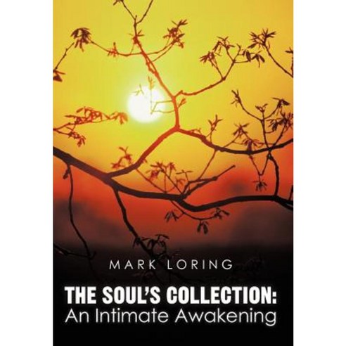 The Soul''s Collection: An Intimate Awakening Hardcover, iUniverse