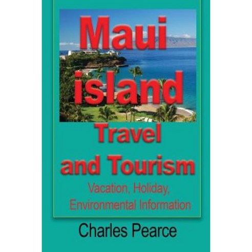 Maui Island Travel and Tourism: Vacation Holiday Environmental Information Paperback, Global Print Digital