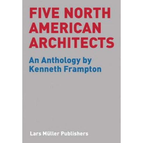 Five North American Architects: An Anthology by Kenneth Frampton Paperback, Lars Muller Publishers