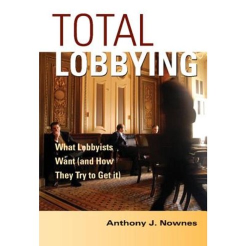 Total Lobbying: What Lobbyists Want (and How They Try to Get It) Hardcover, Cambridge University Press