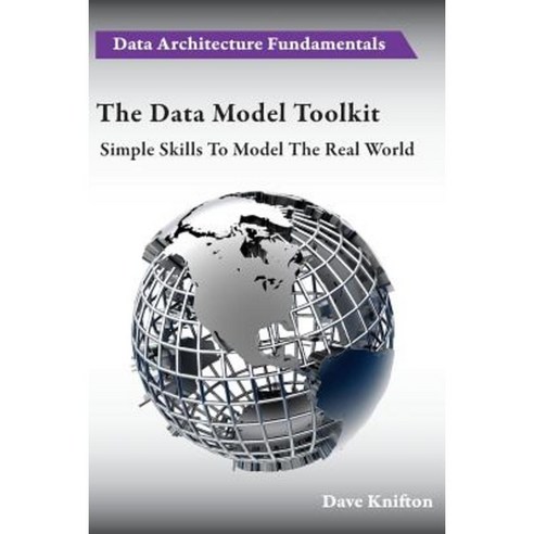 The Data Model Toolkit: Simple Skills to Model the Real World Paperback, Paragon Publishing