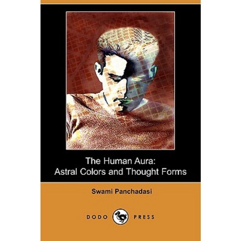 The Human Aura: Astral Colors and Thought Forms (Dodo Press) Paperback, Dodo Press