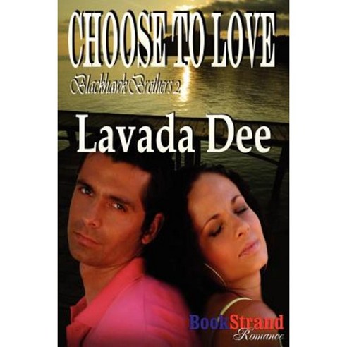 Choose to Love [Blackhawk Brothers 2] (Bookstrand Publishing Romance) Paperback, Siren Publishing