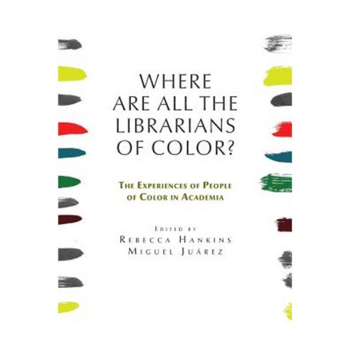 Where Are All the Librarians of Color? the Experiences of People of Color in Academia Paperback, Library Juice Press