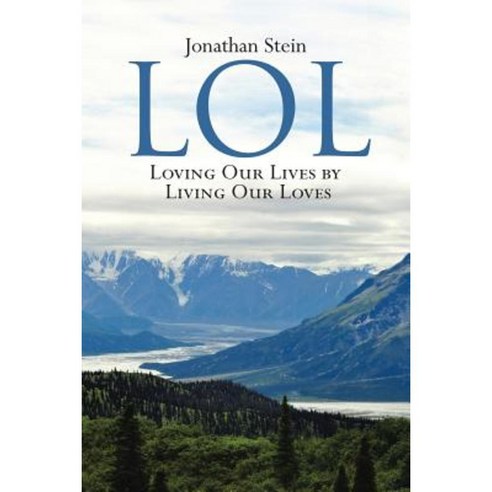 Lol: Loving Our Lives by Living Our Loves Paperback, Lulu Publishing Services