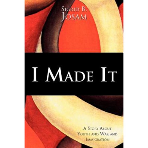 I Made It: A Story about Youth and War and Immigration Paperback, Xlibris Corporation