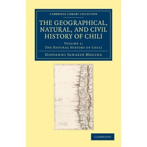 The Geographical Natural and Civil History of Chili - Volume 1 Paperback, Cambridge University Press