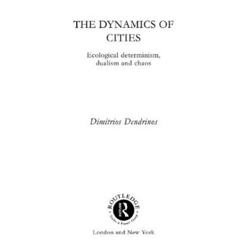 The Dynamics of Cities: Ecological Determinism Dualism and Chaos Paperback, Routledge
