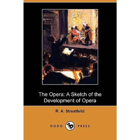 The Opera: A Sketch of the Development of Opera (Dodo Press) Paperback, Dodo Press
