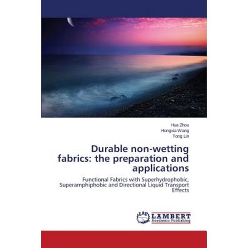 Durable Non-Wetting Fabrics: The Preparation and Applications Paperback, LAP Lambert Academic Publishing