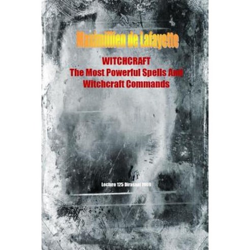 Witchcraft. the Most Powerful Spells and Witchcraft Commands. 4th Edition Paperback, Lulu.com