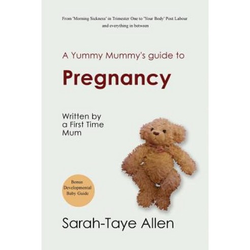 A Yummy Mummy''s Guide to Pregnancy: Written by a First Time Mum Paperback, Createspace