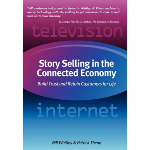 Story Selling in the Connected Economy: Build Trust and Retain Customers for Life Hardcover, Authorhouse