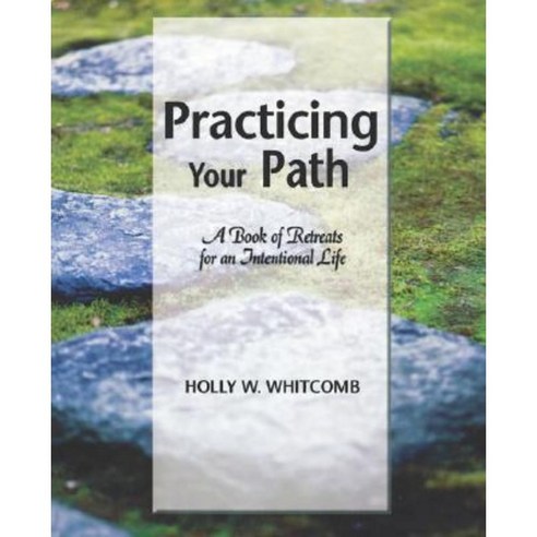 Practicing Your Path: A Book of Retreats for an Intentional Life Paperback, Innisfree Press