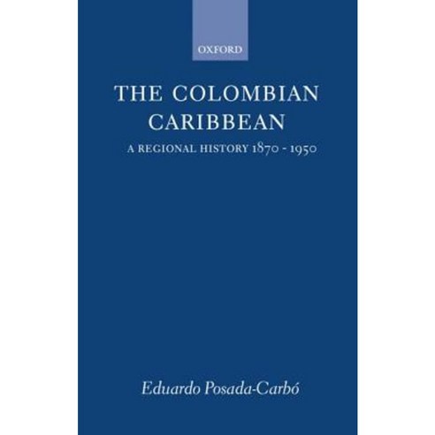 The Colombian Caribbean: A Regional History 1870-1950 Hardcover, OUP Oxford