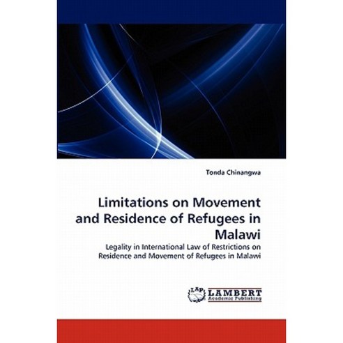 Limitations on Movement and Residence of Refugees in Malawi Paperback, LAP Lambert Academic Publishing