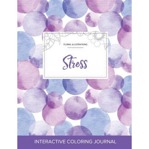 Adult Coloring Journal: Stress (Floral Illustrations Purple Bubbles) Paperback, Adult Coloring Journal Press