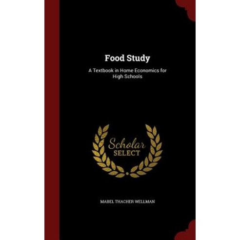 Food Study: A Textbook in Home Economics for High Schools Hardcover, Andesite Press