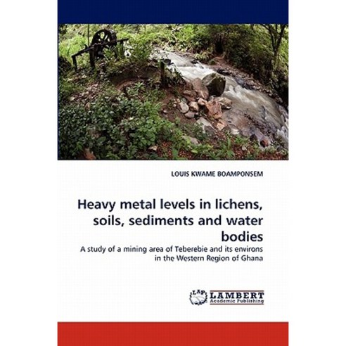 Heavy Metal Levels in Lichens Soils Sediments and Water Bodies Paperback, LAP Lambert Academic Publishing