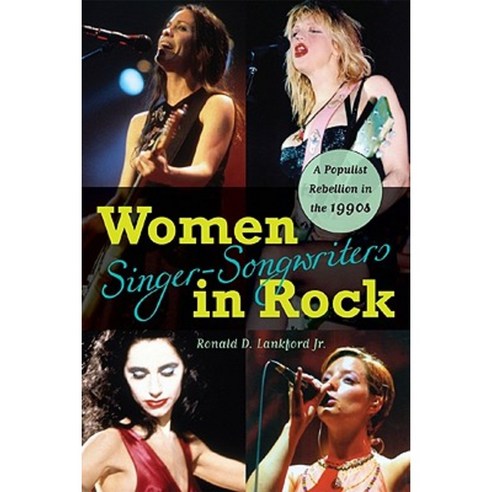 Women Singer-Songwriters in Rock: A Populist Rebellion in the 1990s Paperback, Scarecrow Press