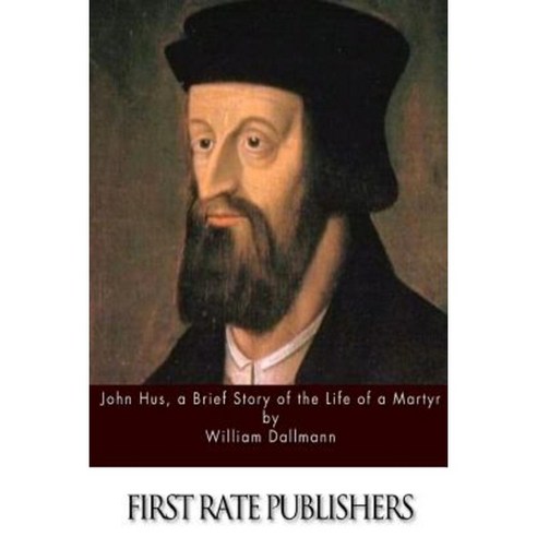 John Hus a Brief Story of the Life of a Martyr Paperback, Createspace