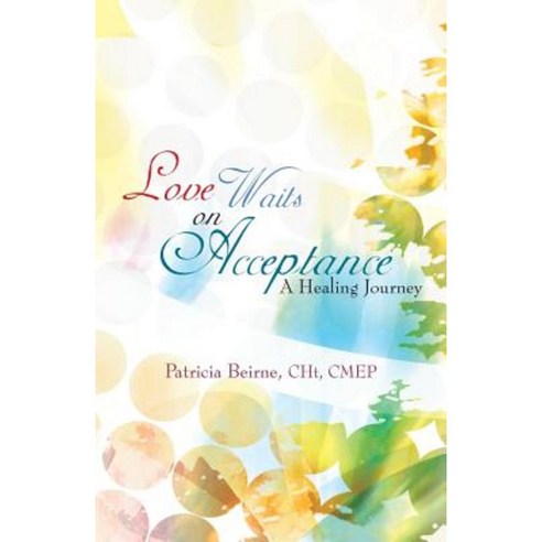 Love Waits on Acceptance: A Healing Journey Paperback, iUniverse