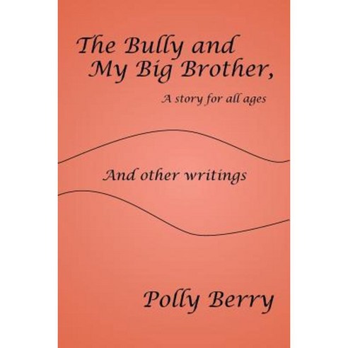 The Bully and My Big Brother a Story for All Ages: And Other Writings Paperback, Xlibris