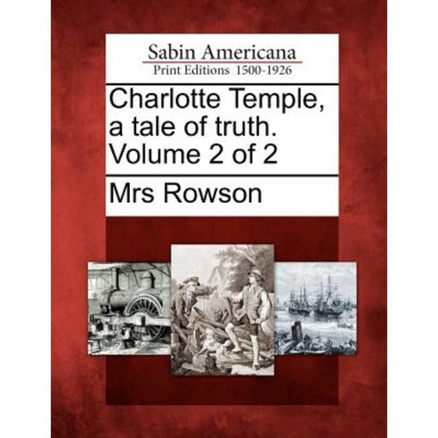 Charlotte Temple a Tale of Truth. Volume 2 of 2 Paperback, Gale Ecco, Sabin Americana