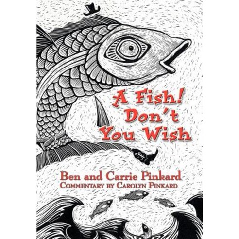 A Fish! Don''t You Wish Hardcover, iUniverse
