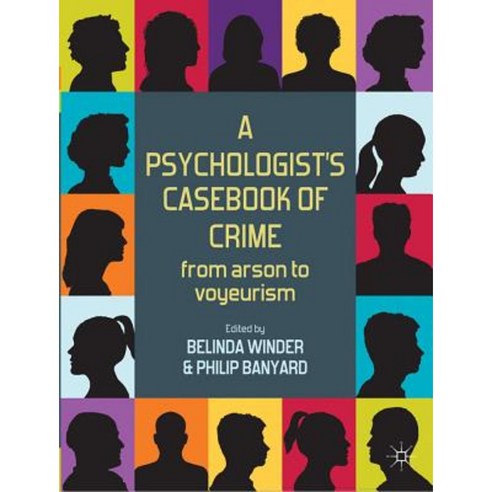 A Psychologist''s Casebook of Crime: From Arson to Voyeurism Paperback, Palgrave MacMillan