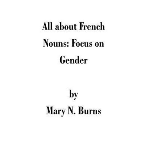 All about French Nouns: Focus on Gender Paperback, Universal Publishers