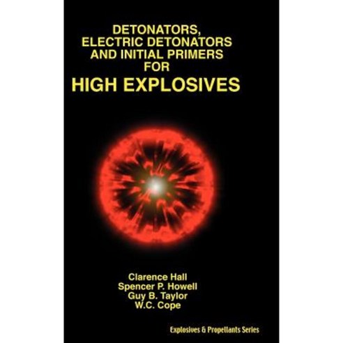 Detonators Electric Detonators & Initial Primers for High Explosives Hardcover, Wexford College Press