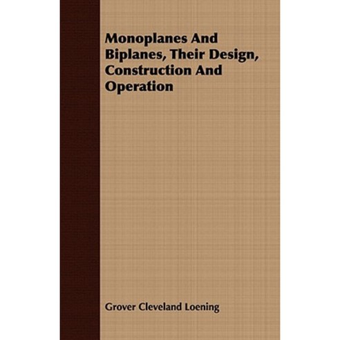 Monoplanes and Biplanes Their Design Construction and Operation Paperback, Kimball Press