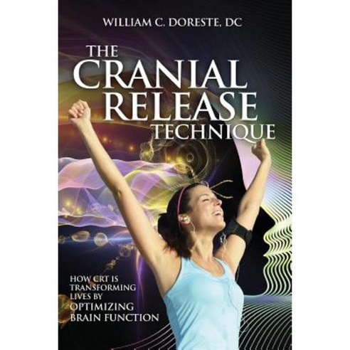The Cranial Release Technique How CRT Is Transforming Lives by Optimizing Brain Function Paperback, Portervision, LLC