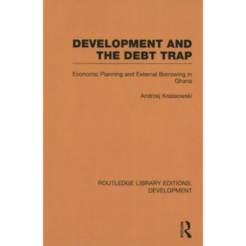 Development and the Debt Trap: Economic Planning and External Borrowing in Ghana Paperback, Routledge