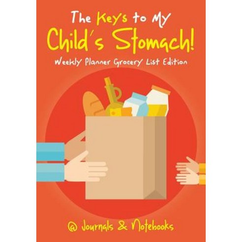 The Keys to My Child''s Stomach! Weekly Planner Grocery List Edition Paperback, @Journals Notebooks