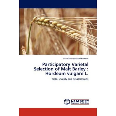 Participatory Varietal Selection of Malt Barley: Hordeum Vulgare L. Paperback, LAP Lambert Academic Publishing