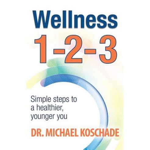 Wellness 1 2 3: Simple Steps to a Healthier Younger You Paperback, Celebrity Expert Author