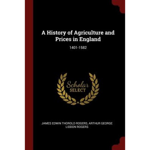 A History of Agriculture and Prices in England: 1401-1582 Paperback, Andesite Press