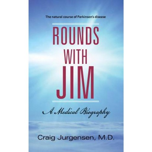 Rounds with Jim: A Medical Biography Paperback, WestBow Press
