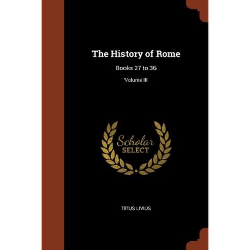 The History of Rome: Books 27 to 36; Volume III Paperback, Pinnacle Press