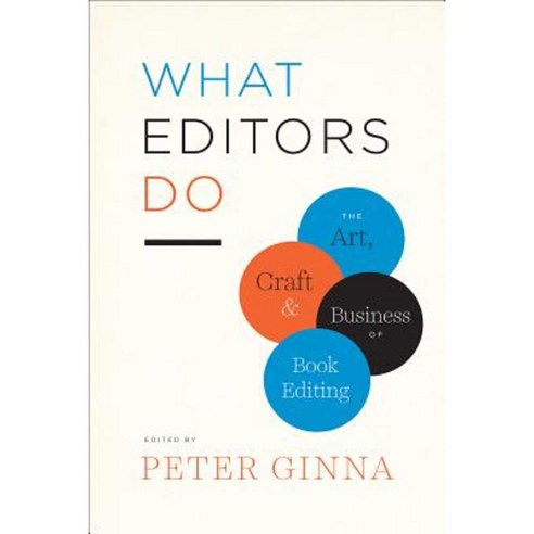 What Editors Do: The Art Craft and Business of Book Editing Paperback, University of Chicago Press