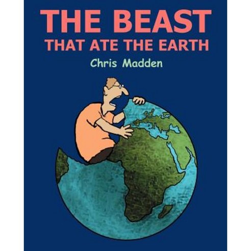 The Beast That Ate the Earth Paperback, Inkline Press