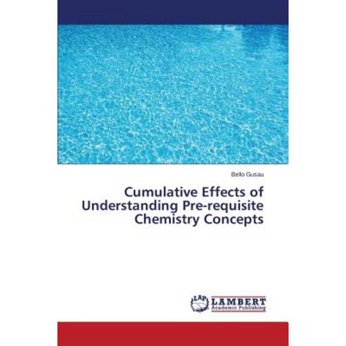 Cumulative Effects of Understanding Pre-Requisite Chemistry Concepts Paperback, LAP Lambert Academic Publishing