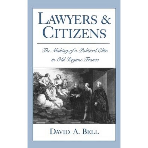 Lawyers and Citizens: The Making of a Political Elite in Old Regime France Hardcover, Oxford University Press, USA