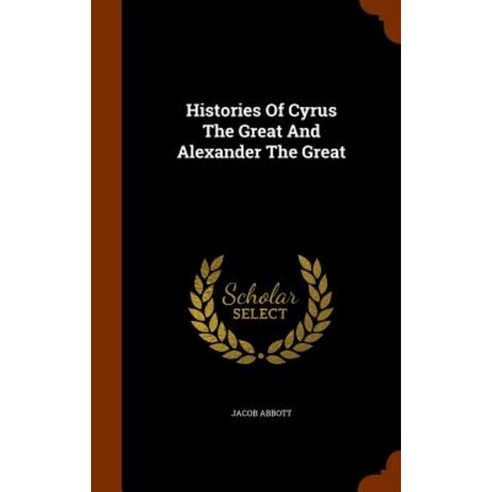 Histories of Cyrus the Great and Alexander the Great Hardcover, Arkose Press