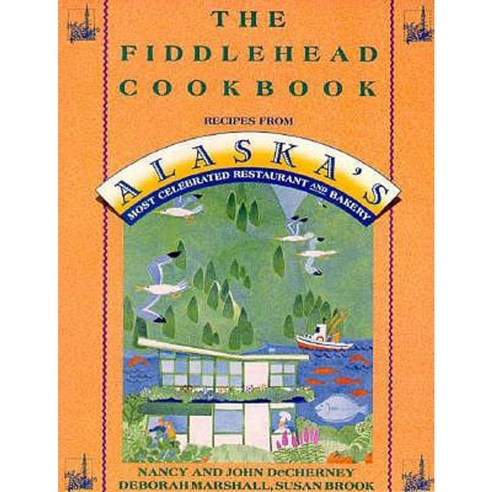The Fiddlehead Cookbook: Recipes from Alaska''s Most Celebrated Restaurant and Bakery Paperback, St. Martin''s Griffin
